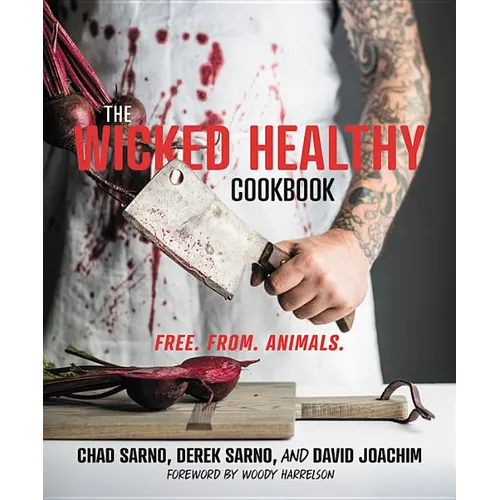 The Wicked Healthy Cookbook: Free. From. Animals.