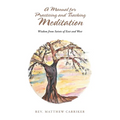 A Manual for Practicing and Teaching Meditation: Wisdom from Saints of East and West