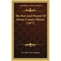 The Past And Present Of Boone County, Illinois (1877)
