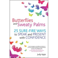 Butterflies and Sweaty Palms: 25 Sure-Fire Ways to Speak and Present with Confidence