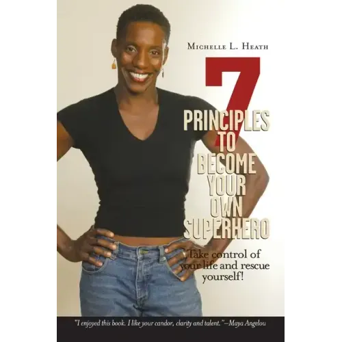 7 Principles to Become Your Own Superhero: Discover the Superhero Inside of You
