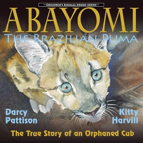Abayomi, the Brazilian Puma: The True Story of an Orphaned Cub