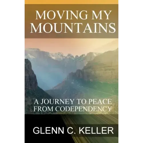 Moving My Mountains: A Journey to Peace from Codependency