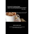 A Cup of Cappuccino for the Entrepreneur's Spirit: Volume I