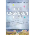 The Unspoken Life: Recognize Your Passion, Embrace Imperfection, and Stay Connected