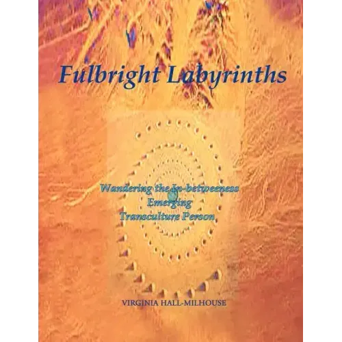 Fulbright Labyrinths: Wandering the In-Betweeness Emerging Transculture Person