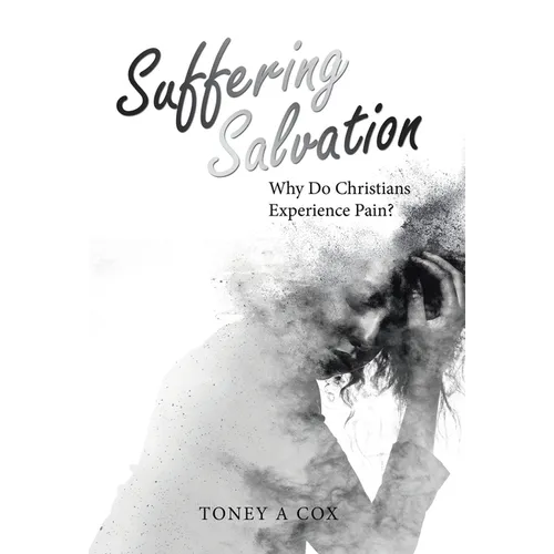 Suffering Salvation: Why Do Christians Experience Pain?