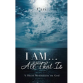 I AM ... All That Is: A Short Meditation on God