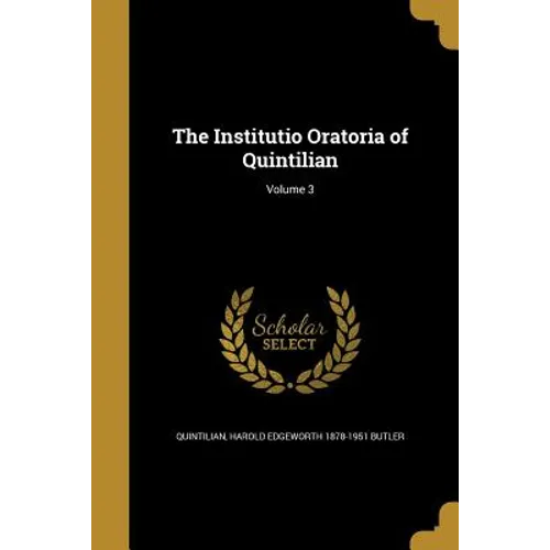 The Institutio Oratoria of Quintilian; Volume 3