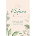 I Am Nature: The Reflective Journal that Enhances Your Connection to Nature