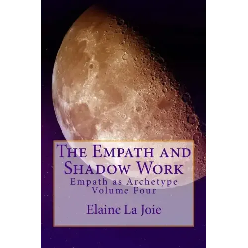 The Empath and Shadow Work: Empath as Archetype Volume Four