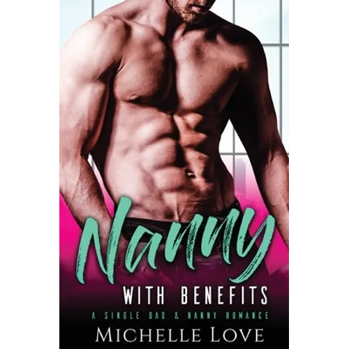 Nanny with Benefits: A Single Dad & Nanny Romance