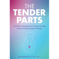 The Tender Parts: A Guide to Healing from Trauma Through Internal Family Systems Therapy