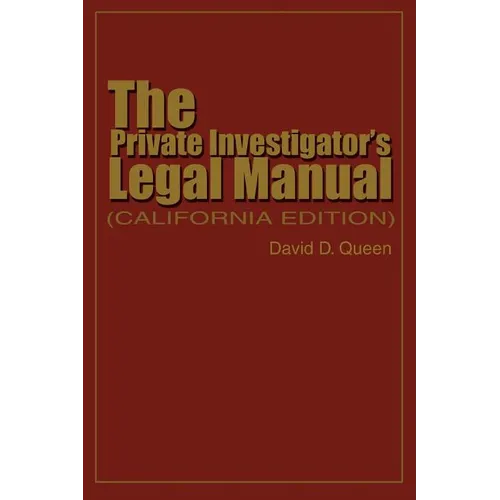 The Private Investigator's Legal Manual: (California Edition)
