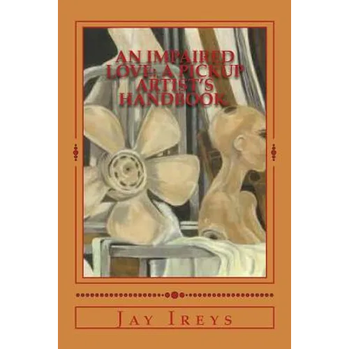 An Impaired Love: A Pickup Artist's Handbook.