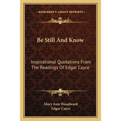 Be Still And Know: Inspirational Quotations From The Readings Of Edgar Cayce