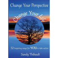 Change Your Perspective Change Your Life: 52 Inspiring Ways for YOU to Take Action
