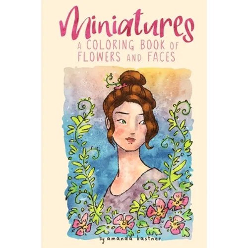 Miniatures: a Coloring Book of Flowers and Faces