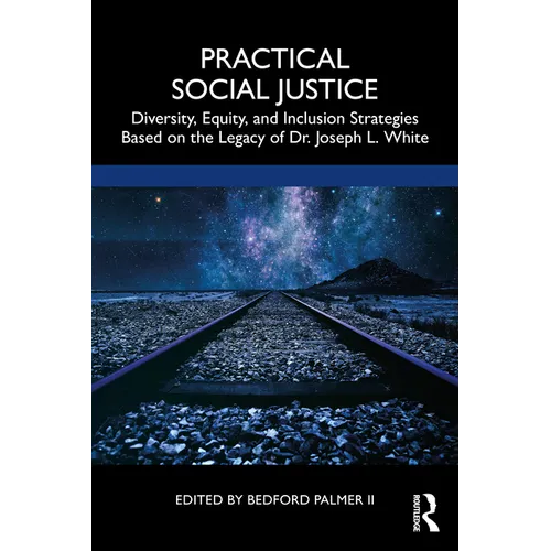 Practical Social Justice: Diversity, Equity, and Inclusion Strategies Based on the Legacy of Dr. Joseph L. White