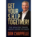 Get Your S.H.I.P. Together!: The Wealthy Travel Agent Guide to Sales