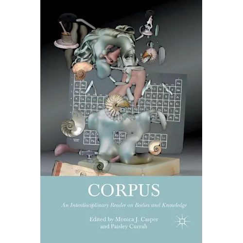 Corpus: An Interdisciplinary Reader on Bodies and Knowledge