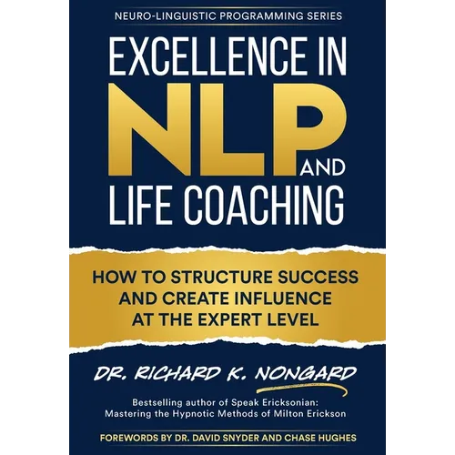 Excellence in NLP and Life Coaching: How to Structure Success and Create Influence at the Expert Level