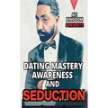 Dating Mastery, Awareness and Seduction