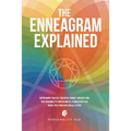 The Enneagram Explained: Supercharge Your Self-Discovery Journey, Uncover Your True Personality & Understand All 9 Enneatypes Plus Unique Tips & Pract