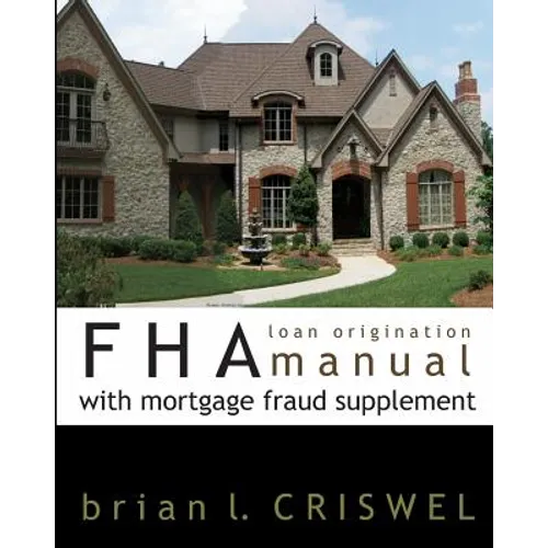 FHA Loan Origination Manual with Mortgage Fraud Supplement