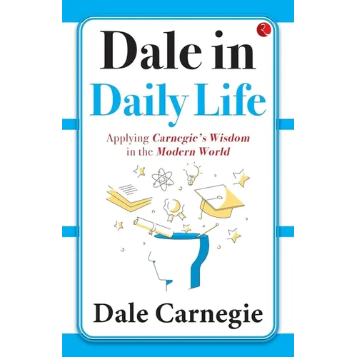 Dale in Daily Life: Applying Carnegie's Wisdom in the Modern World