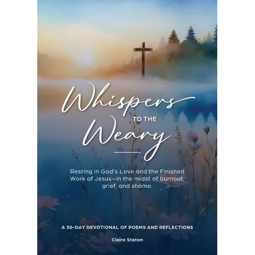 Whispers to the Weary: A 30-Day Devotional of Poems & Reflections