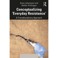 Conceptualizing 'Everyday Resistance': A Transdisciplinary Approach