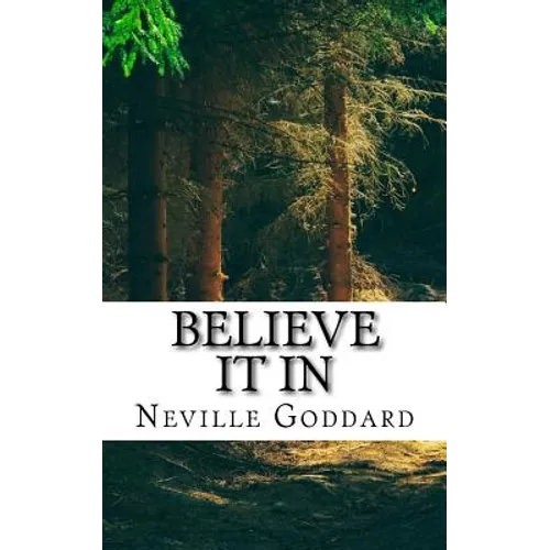 Neville Goddard - Believe it In