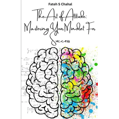 The Art of Attitude: Mastering Your Mindset For Success