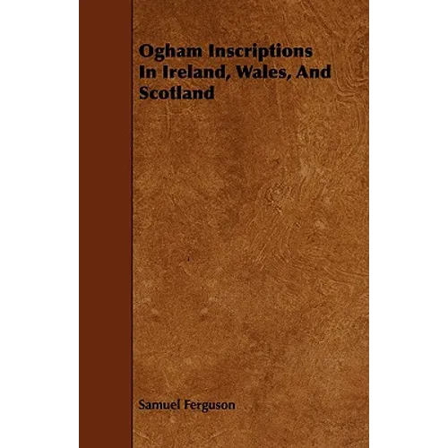 Ogham Inscriptions in Ireland, Wales, and Scotland