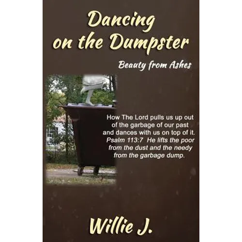 Dancing On The Dumpster: Beauty From Ashes