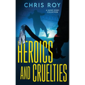 Heroics And Cruelties: A Short Story Collection