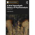 A Brief Apocalyptic History of Psychoanalysis: Erasing Trauma