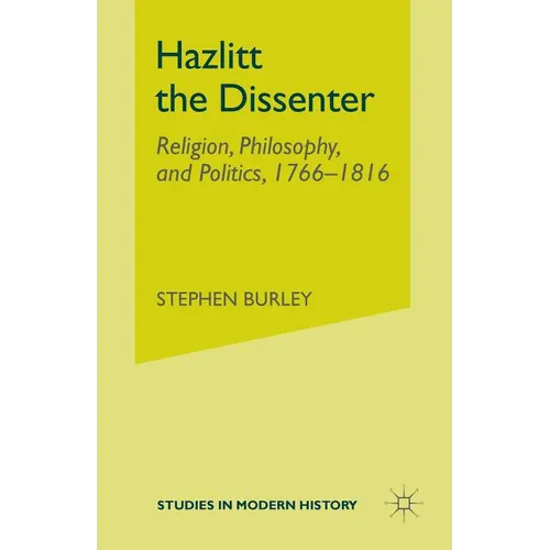 Hazlitt the Dissenter: Religion, Philosophy, and Politics, 1766-1816