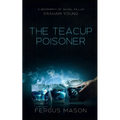 The Teacup Poisoner: A Biography of Serial Killer Graham Young