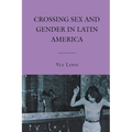 Crossing Sex and Gender in Latin America