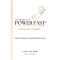 The Seven Day Power Fast: 7 Days of CLARITY For Female Professionals