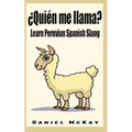 Quien me llama?: Learn Peruvian Spanish Slang