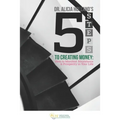 Five Steps to Creating Money: How to Manifest Abundance and Prosperity in Your Life
