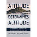Attitude Determines Altitude: Elevate Your Mindset and Bring Success to Your Life