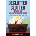 Declutter Clutter: A Guide on Organization and Order