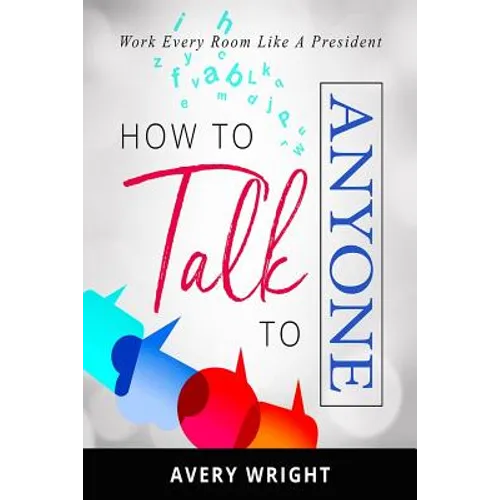 How to Talk to Anyone: Work Every Room Like a President