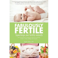 Fabulously Fertile: Supercharge your fertility naturally