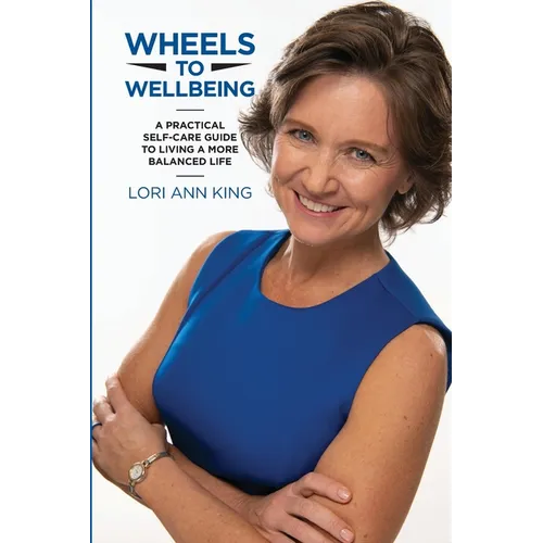 Wheels to Wellbeing: A Practical Self-Care Guide to Living a More Balanced Life