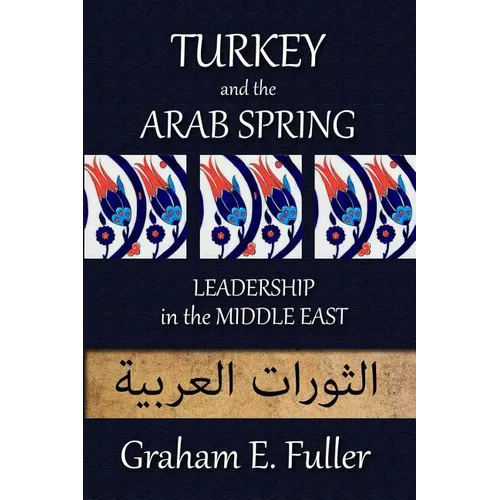 Turkey and the Arab Spring: Leadership in the Middle East